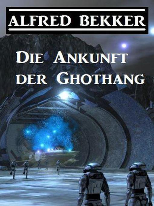 Title details for Die Ankunft der Ghothang by Alfred Bekker - Available